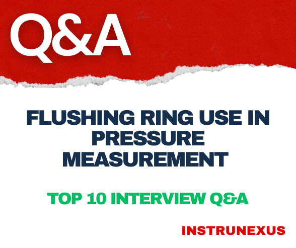 Flushing Ring Use in Pressure Measurement – Top 10 interview Q&A
