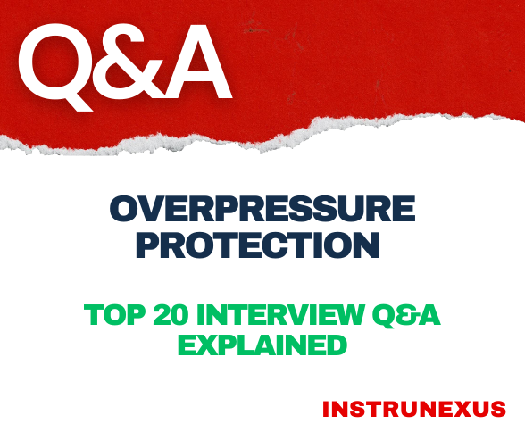 Overpressure Protection – Top 20 Interview Q&A Explained   Show thinking