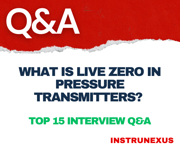 What is Live Zero in Pressure Transmitters? – Top 15 Interview Q&A