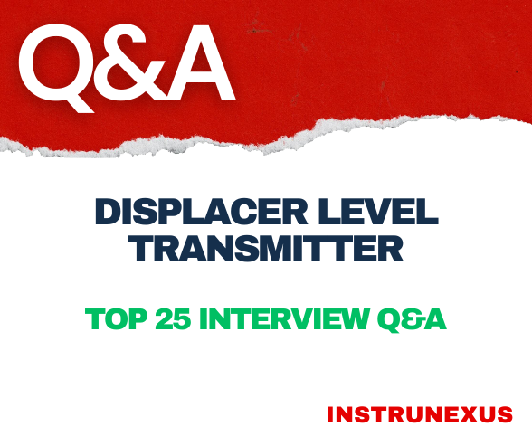 Displacer Level Transmitter: What You Need to Know – Top 25 Interview Q&A