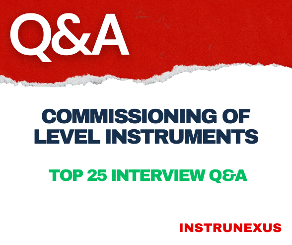 Commissioning of Level Instruments – Top 25 interview Q&A