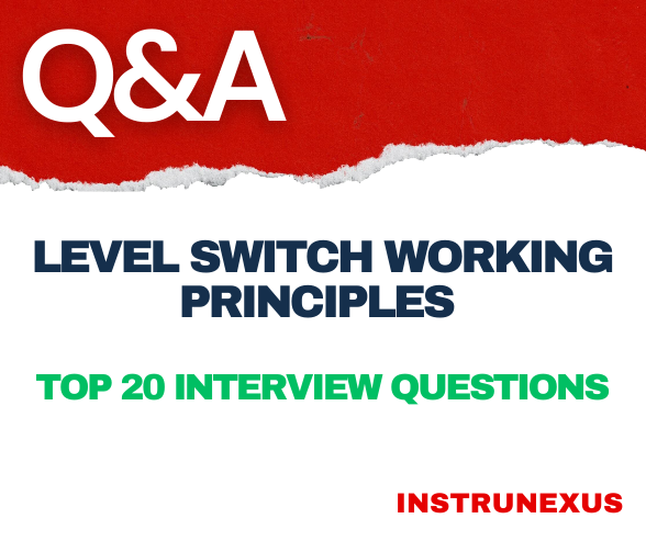 Level Switch Working Principles – Top 20 interview Questions