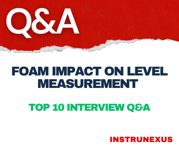Foam Impact on Level Measurement – top 10 interview Q&A