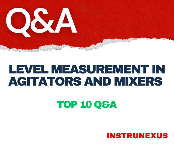 Level Measurement in Agitators and Mixers – Top 10 Q&A