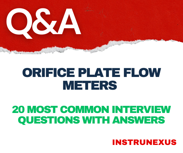 Orifice Plate Flow Meters – 20 Most Common Interview Questions with Answers