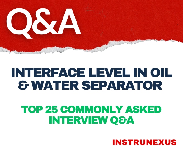 Interface Level in Oil & Water Separator – Top 25 commonly asked interview Q&A