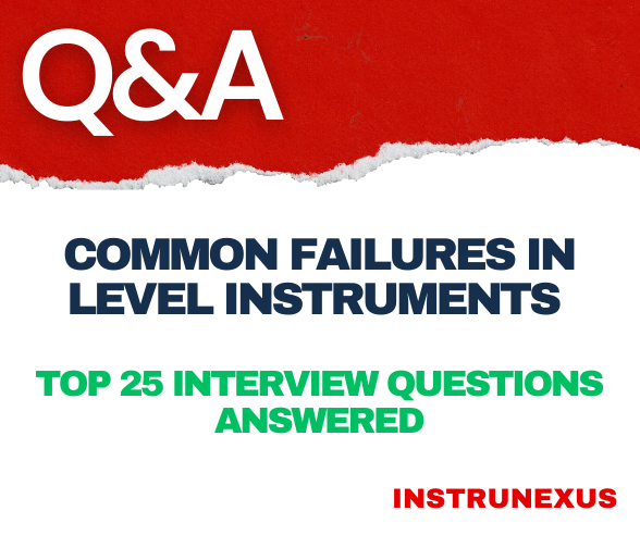 Common Failures in Level Instruments – Top 25 Interview Questions Answered