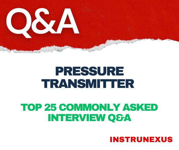 Pressure Transmitter – Top 25 Commonly asked Interview Questions and Answers